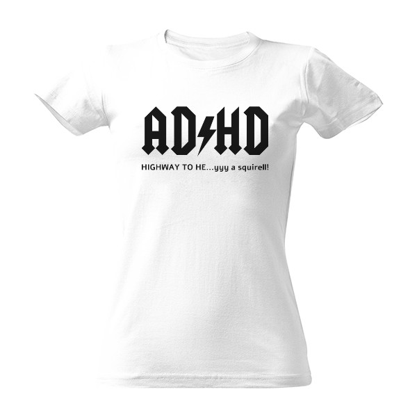 Tričko s potiskem ADHD Highway to hey a squirell dámské