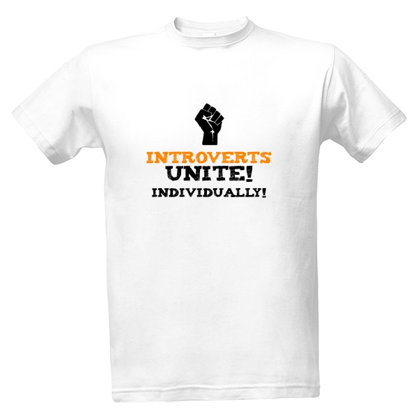 Tričko s potiskem Introverts unite! Individually!