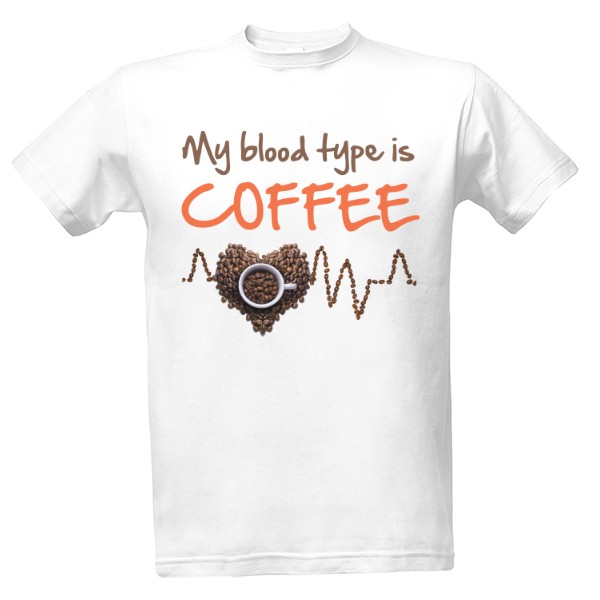 Tričko s potiskem My blood type is coffee